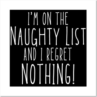 Christmas Humor. Rude, Offensive, Inappropriate Christmas Design. I'm On The Naughty List And I Regret Nothing. White Posters and Art